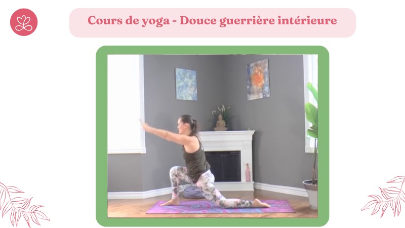 Jour 7. Cours de yoga - Douce guerrière intérieure avec Maryse Lehoux (30 min)